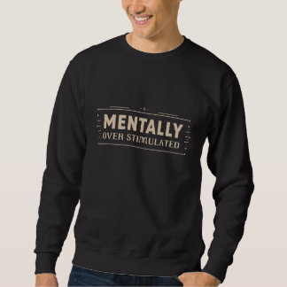 Mentally Overstimulated Vintage Typography Sweatshirt