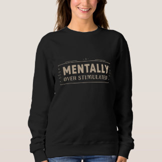 Mentally Overstimulated Vintage Typography Sweatshirt
