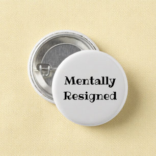 Mentally Resigned Funny Office Pinback Button