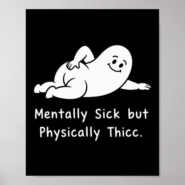 Mentally Sick But Physically Thicc Funny Mental He Poster (Front)