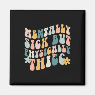 Mentally Sick But Physically Thicc Mental Health M Magnet
