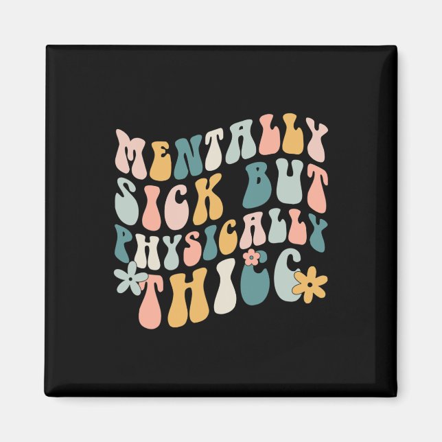 Mentally Sick But Physically Thicc Mental Health M Magnet (Front)