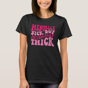 Mentally Sick But Physically Thick Groovy Meme  Hu T-Shirt