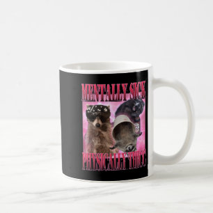 Mentally Sick Physically Thicc Funny Raccoon Meme  Coffee Mug
