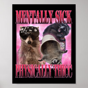 Mentally Sick Physically Thicc Funny Raccoon Meme  Poster