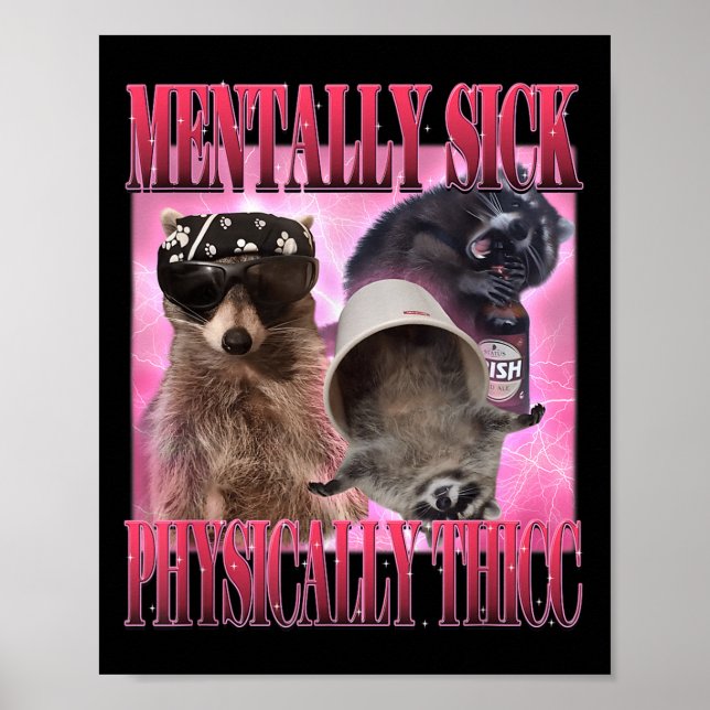 Mentally Sick Physically Thicc Funny Raccoon Meme  Poster (Front)