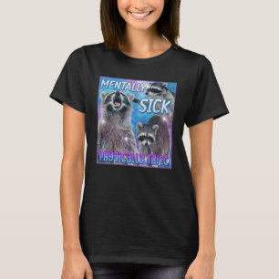Mentally Sick Physically Thicc Raccoon Meme Tee