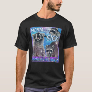Mentally Sick Physically Thicc Raccoon Meme Tee
