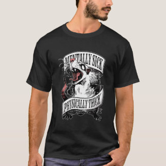 Mentally Sick Physically Thick Opossum T-Shirt
