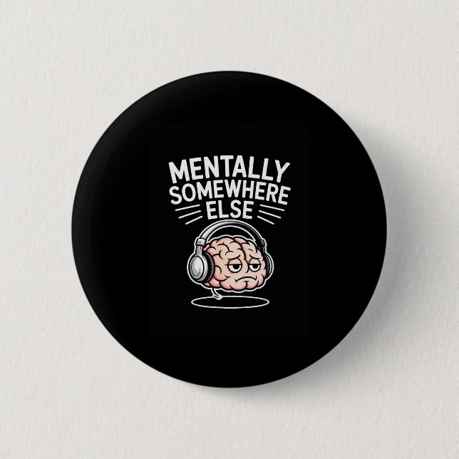 Mentally somewhere else funny introvert brain  2 inch round button (Front)