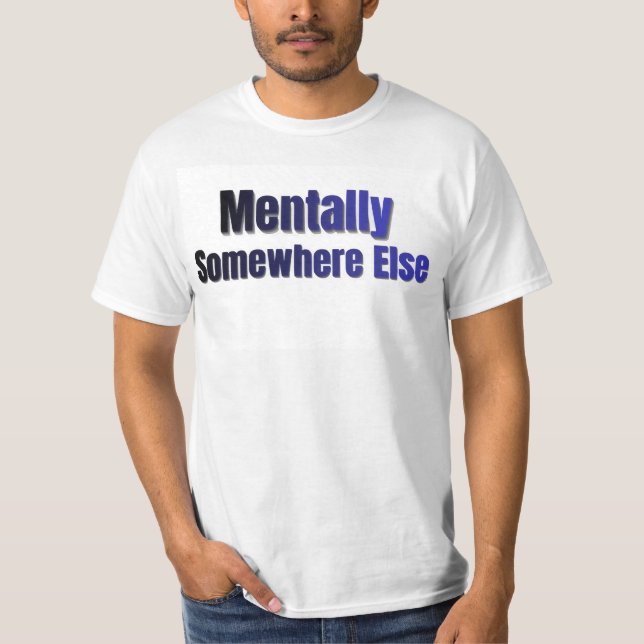Mentally Somewhere Else Funny Introvert T-Shirt (Front)