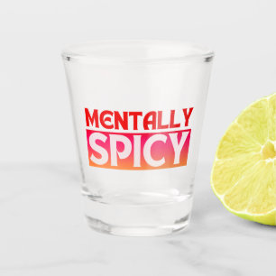 MENTALLY SPICY QUOTES TYPOGRAPHY SHOT GLASS