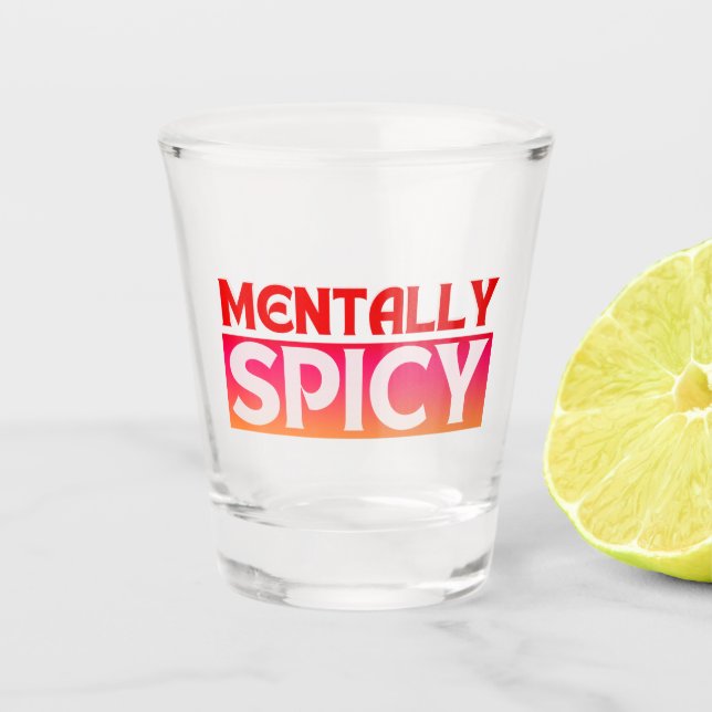 MENTALLY SPICY QUOTES TYPOGRAPHY SHOT GLASS (Front)