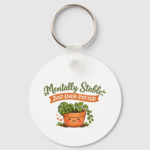 Mentally Stable, Just Over-Potted Cute Plant Lover Keychain