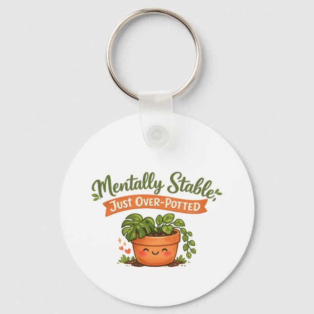 Mentally Stable, Just Over-Potted Cute Plant Lover Keychain (Front)