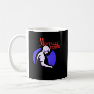 Mentally Tired Mug – Minimal Human Mental Fatigue 