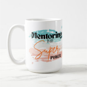 Mentoring is my super power mug