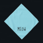Meow Cute Black Text Small Teal Pet Bandana<br><div class="desc">Pretty teal bandana,  with cute black text... .Meow. Perfect for your pet's night out on the town or afternoon at the park.

Larger size also available.</div>