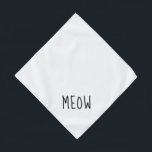 Meow Cute Black Text Small White Pet Bandana<br><div class="desc">Pretty white bandana,  with cute black text...  Meow. Follow the "Personalize this template" link to add your pet's name. You can also click "Customize further" to make any other changes you desire.</div>