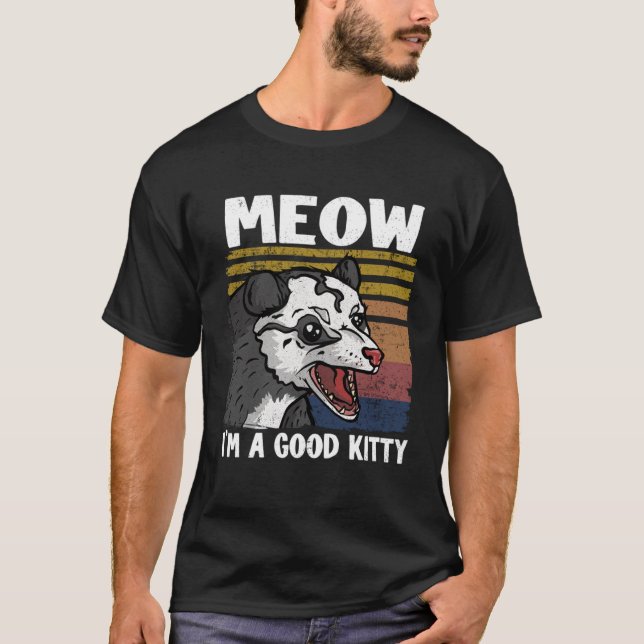 Meow I Am A Good Kitty Opossum Jokes Meme Possum   T-Shirt (Front)