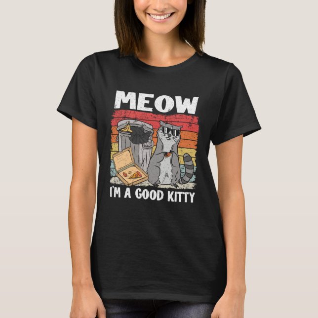 Meow I'm A Good Kitty Trash Can Garbage Panda Racc T-Shirt (Front)