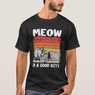 Meow I'm A Good Kitty Trash Can Garbage Panda Racc T-Shirt
