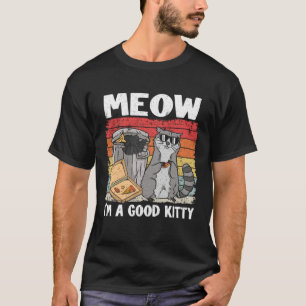 Meow I'm A Good Kitty Trash Can Garbage Panda Racc T-Shirt