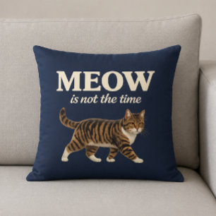MEOW Is Not The Time Cat Lover Throw Pillow