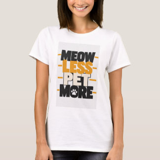 Meow Less Pet More Funny Cat Lover Typography T-Sh T-Shirt