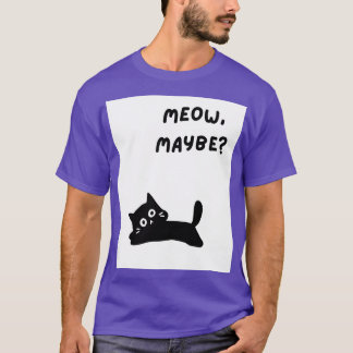 Meow, Maybe Shirt