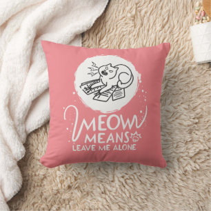 Meow Means Leave Me Alone - Angry Funny Cat Throw Pillow