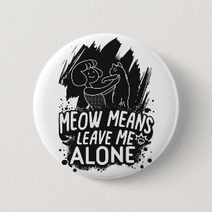 Meow Means Leave Me Alone Funny Cat Quote 2 Inch Round Button