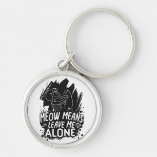 Meow Means Leave Me Alone Funny Cat Quote Keychain