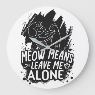 Meow Means Leave Me Alone Funny Cat Quote Large Clock