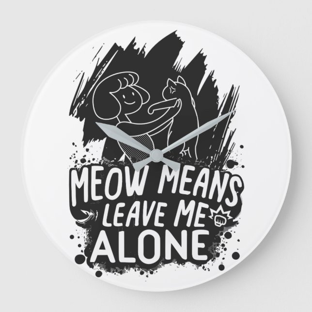 Meow Means Leave Me Alone Funny Cat Quote Large Clock (Front)