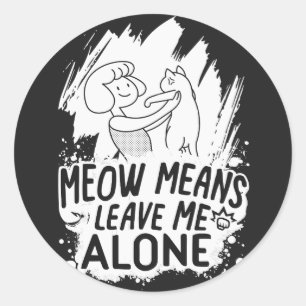 Meow Means Leave Me Alone Funny Cat - White Classic Round Sticker