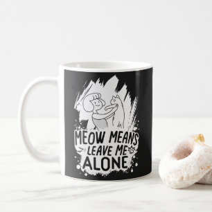 Meow Means Leave Me Alone Funny Cat - White Coffee Mug