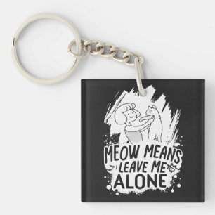 Meow Means Leave Me Alone Funny Cat - White Keychain
