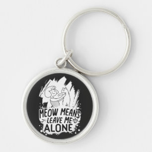 Meow Means Leave Me Alone Funny Cat - White Keychain