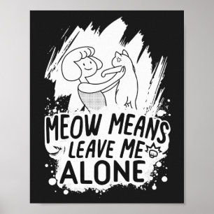 Meow Means Leave Me Alone Funny Cat - White Poster