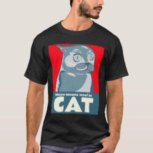 Meow means woof in cat funny quote T-Shirt