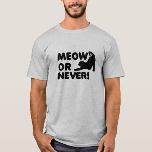 Meow ou Jamais T-shirt Drôle