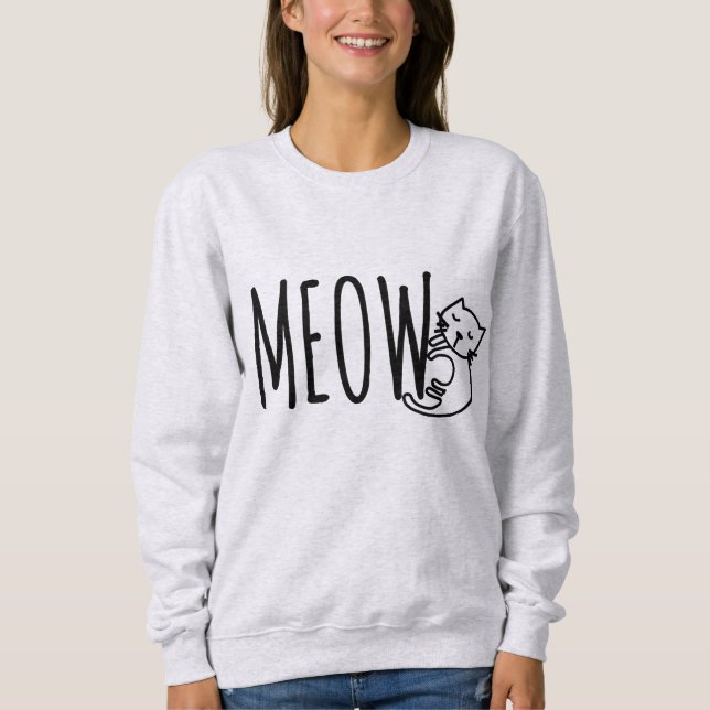 Meow! Special design for cat lovers Sweatshirt (Front)