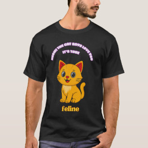 Meow The Cat Says Love You IT'S True T-Shirt