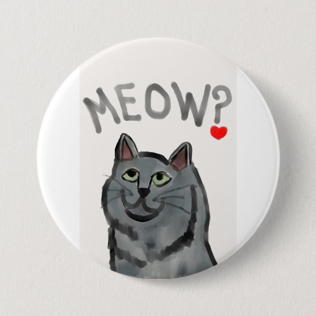 Meow? (the rhetorical question asked by all cats) 3 inch round button (Front)