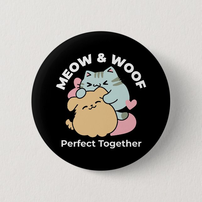 Meow & Woof Perfect Together - Cute Cat and Dog 2 Inch Round Button (Front)