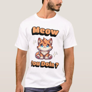 Meow You Doin'? Cute Funny Cat Pun for Pet Lovers T-Shirt