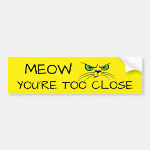 meow you're too close bumper sticker