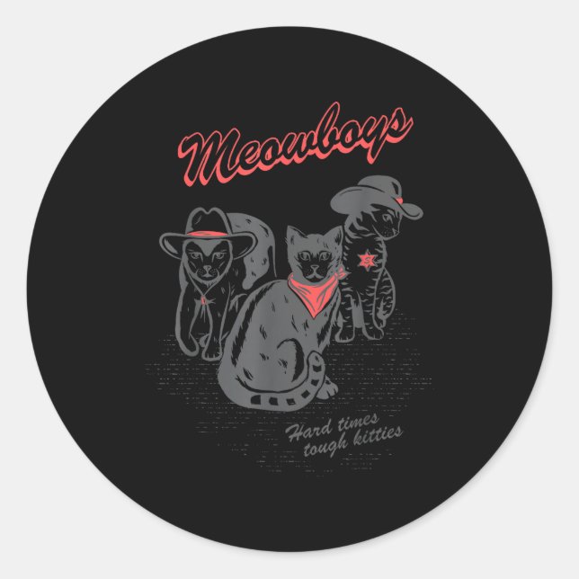 Meowboys Hard Times Tough Kitties Cowboy Cats With Classic Round Sticker (Front)