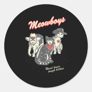 Meowboys Hard Times Tough Kitties Cowboy Cats With Classic Round Sticker